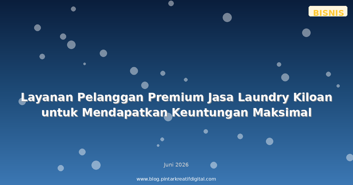 Layanan Pelanggan Premium Jasa Laundry Kiloan untuk Mendapatkan Keuntungan Maksimal