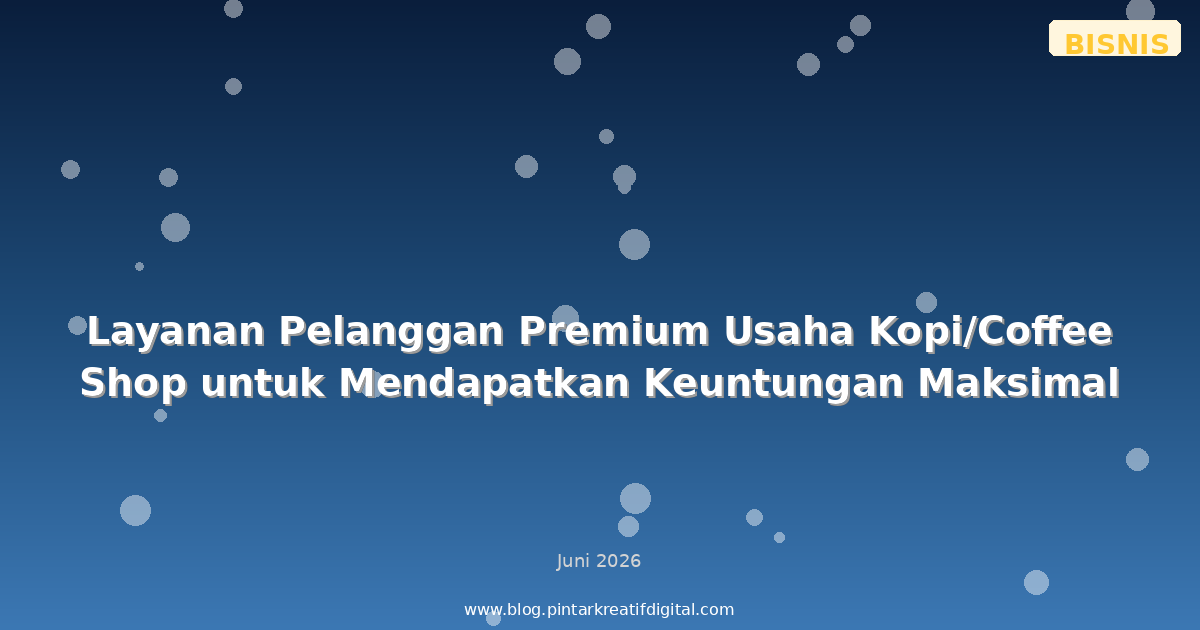 Layanan Pelanggan Premium Usaha Kopi/Coffee Shop untuk Mendapatkan Keuntungan Maksimal