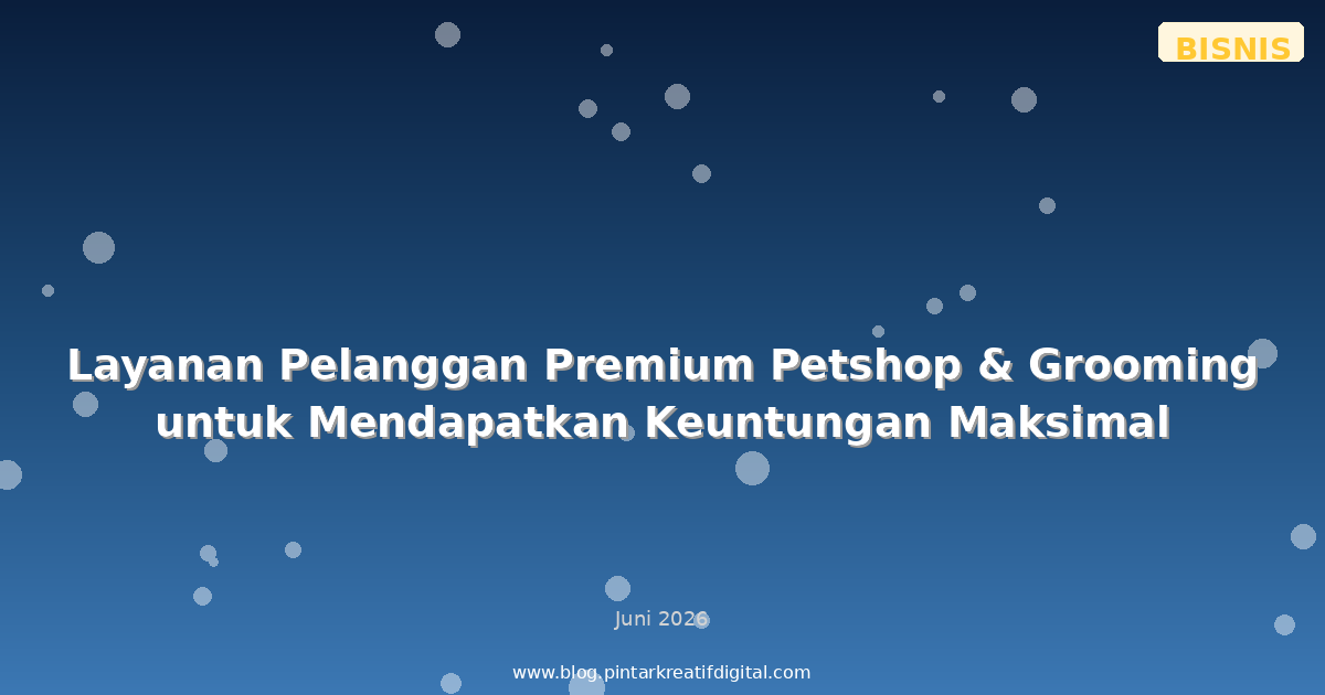 Layanan Pelanggan Premium Petshop & Grooming untuk Mendapatkan Keuntungan Maksimal
