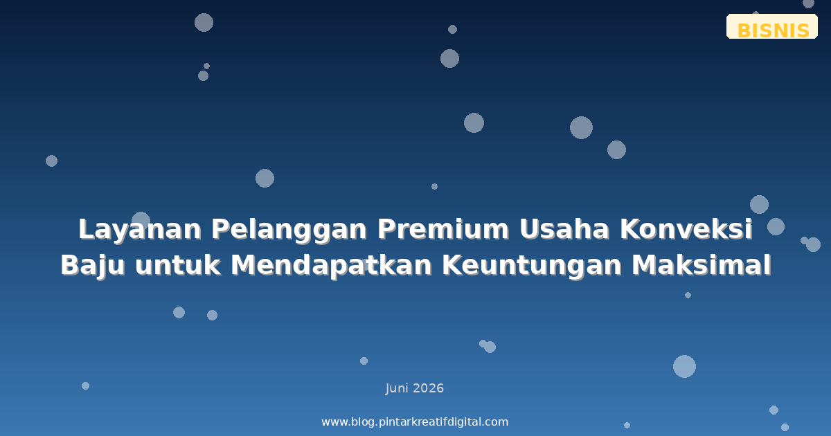 Layanan Pelanggan Premium Usaha Konveksi Baju untuk Mendapatkan Keuntungan Maksimal