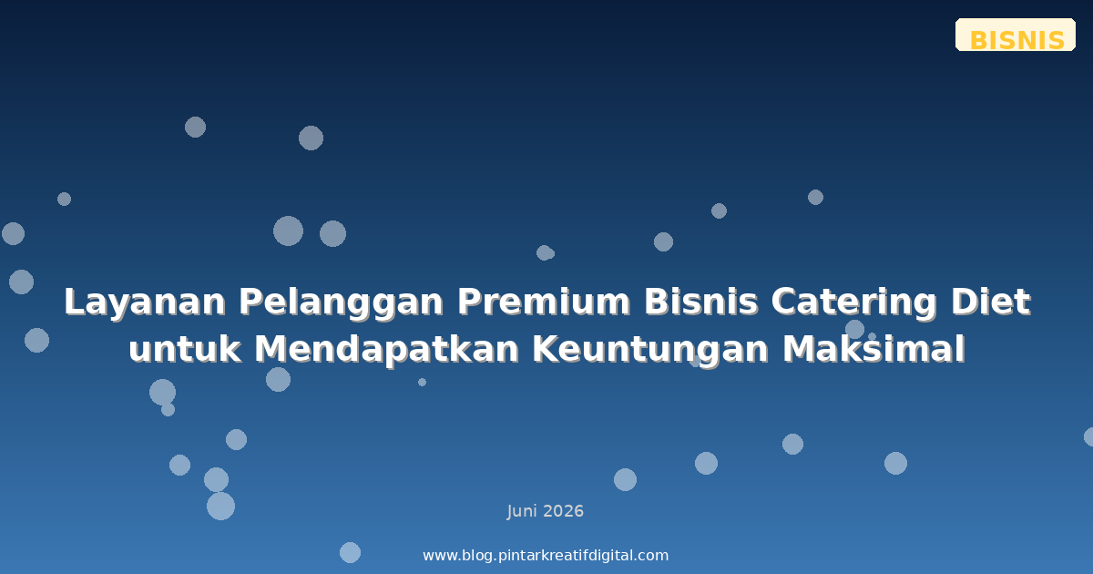 Layanan Pelanggan Premium Bisnis Catering Diet untuk Mendapatkan Keuntungan Maksimal