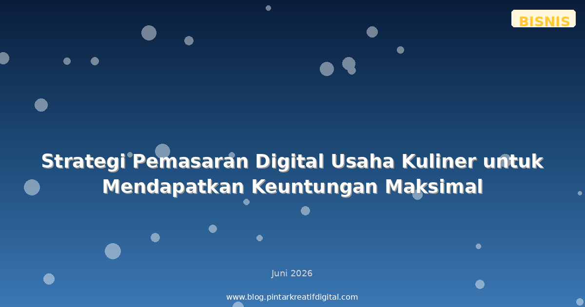 Strategi Pemasaran Digital Usaha Kuliner untuk Mendapatkan Keuntungan Maksimal