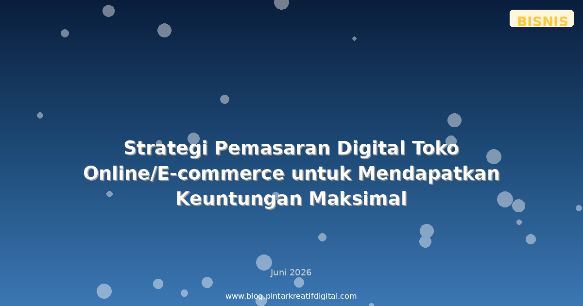 Strategi Pemasaran Digital Toko Online/E-commerce untuk Mendapatkan Keuntungan Maksimal