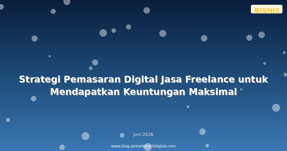 Strategi Pemasaran Digital Jasa Freelance untuk Mendapatkan Keuntungan Maksimal