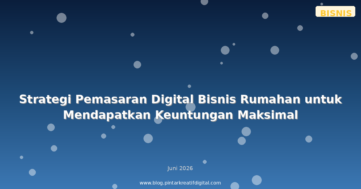Strategi Pemasaran Digital Bisnis Rumahan untuk Mendapatkan Keuntungan Maksimal