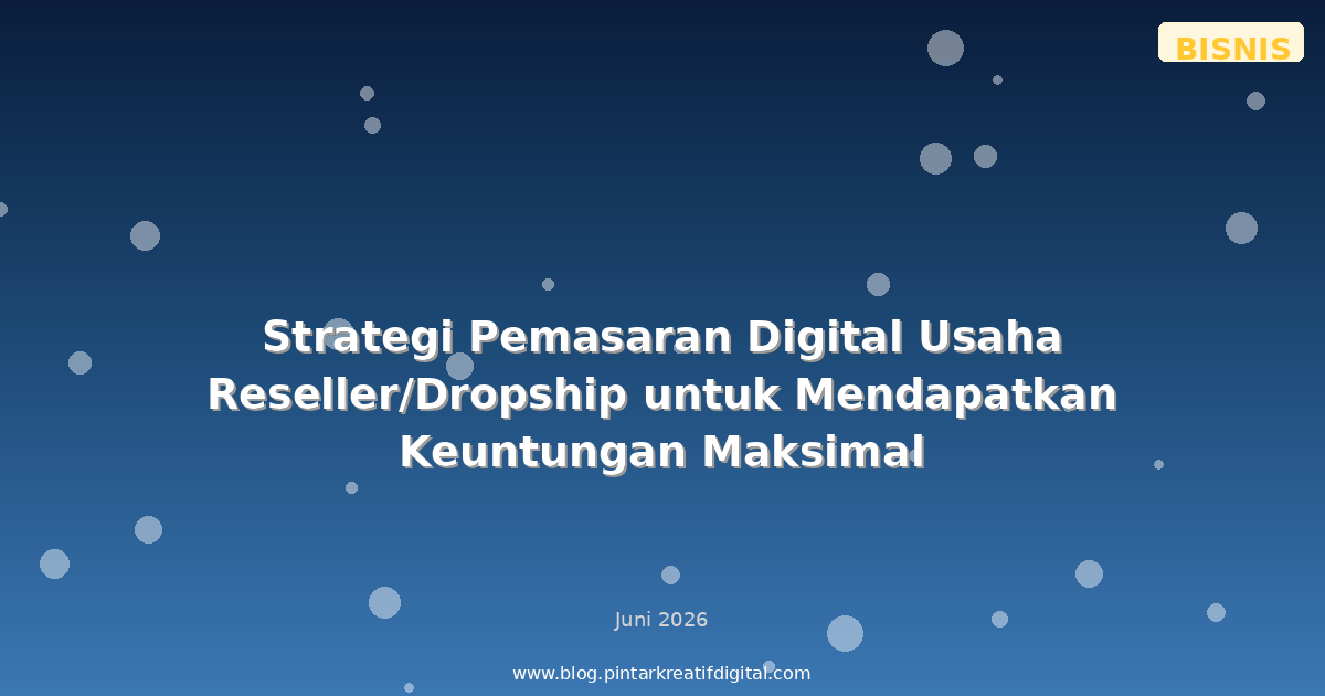 Strategi Pemasaran Digital Usaha Reseller/Dropship untuk Mendapatkan Keuntungan Maksimal