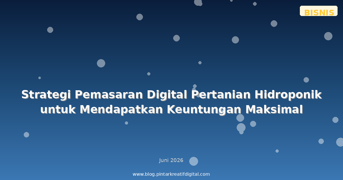 Strategi Pemasaran Digital Pertanian Hidroponik untuk Mendapatkan Keuntungan Maksimal