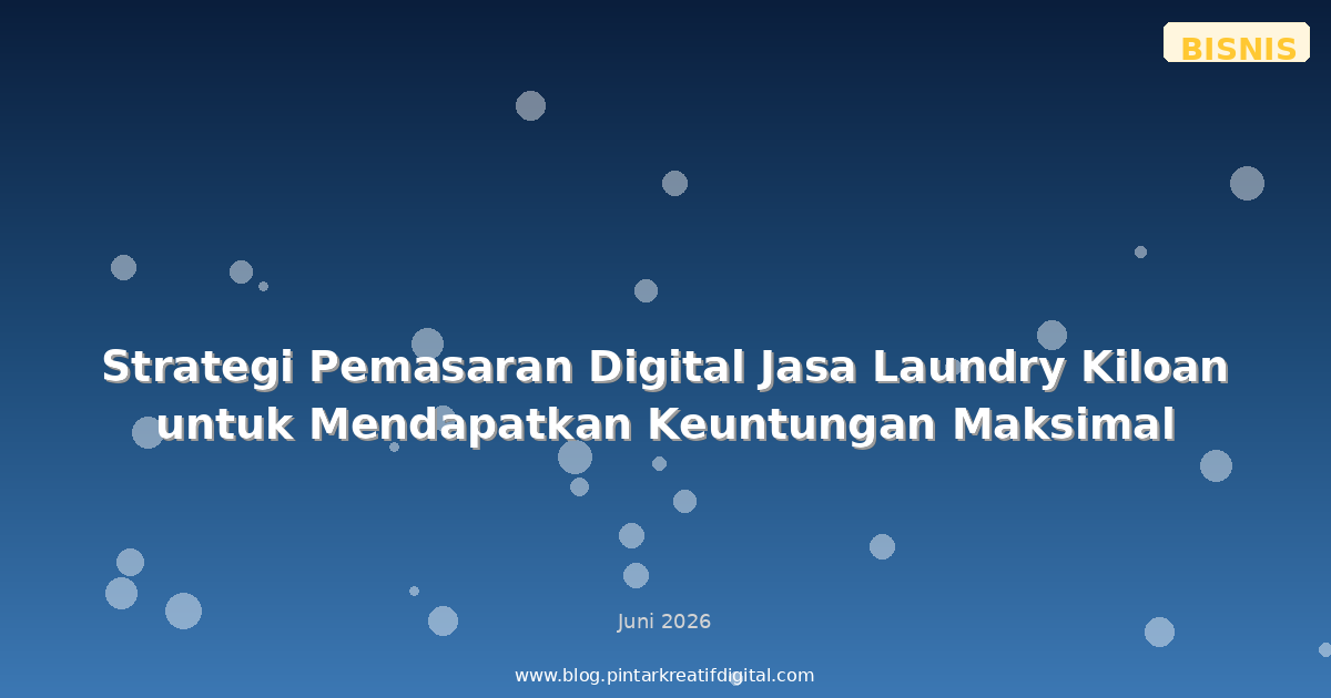 Strategi Pemasaran Digital Jasa Laundry Kiloan untuk Mendapatkan Keuntungan Maksimal