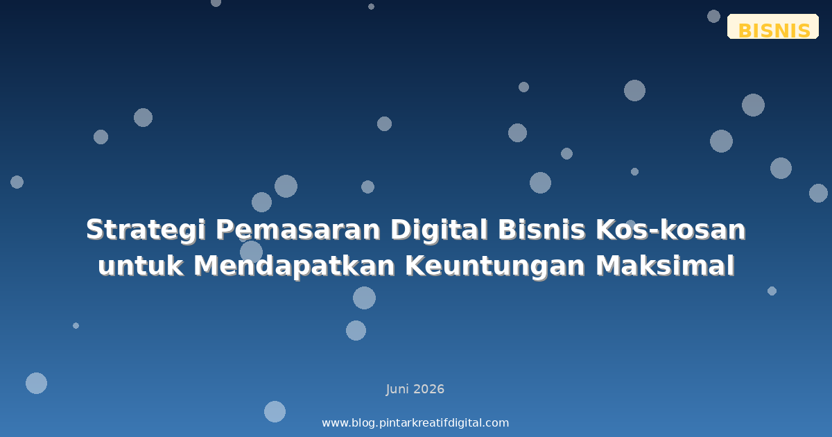 Strategi Pemasaran Digital Bisnis Kos-kosan untuk Mendapatkan Keuntungan Maksimal