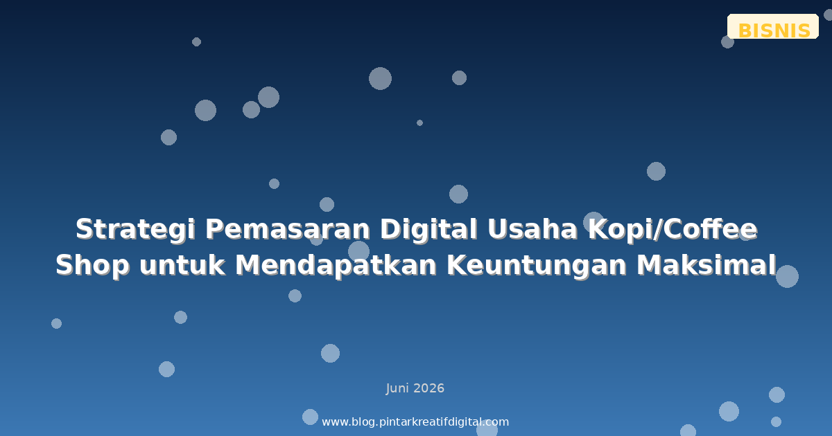 Strategi Pemasaran Digital Usaha Kopi/Coffee Shop untuk Mendapatkan Keuntungan Maksimal