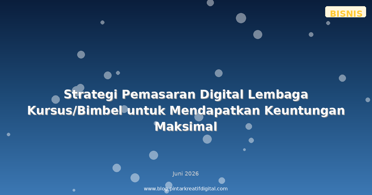 Strategi Pemasaran Digital Lembaga Kursus/Bimbel untuk Mendapatkan Keuntungan Maksimal