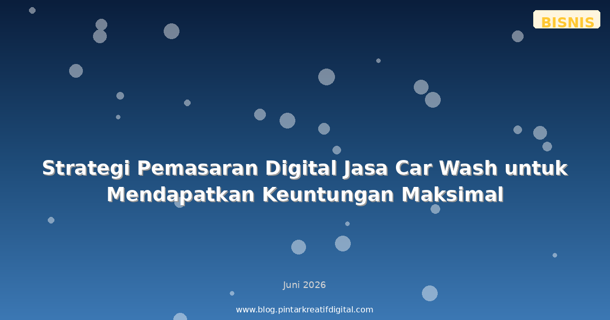 Strategi Pemasaran Digital Jasa Car Wash untuk Mendapatkan Keuntungan Maksimal