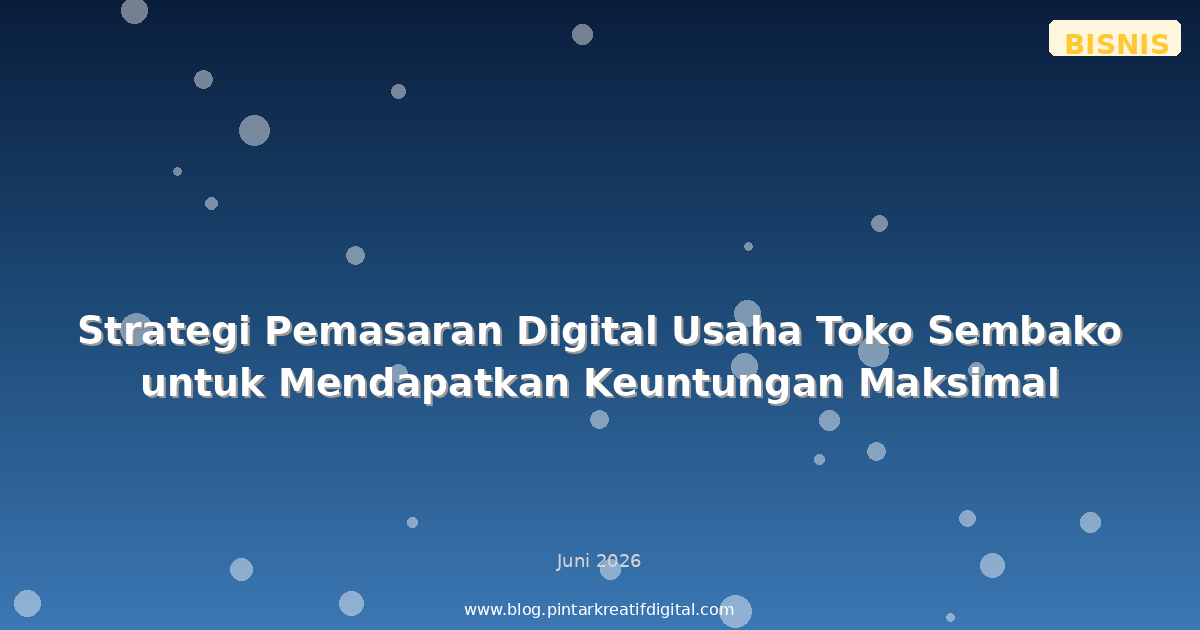 Strategi Pemasaran Digital Usaha Toko Sembako untuk Mendapatkan Keuntungan Maksimal