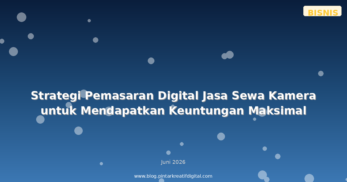 Strategi Pemasaran Digital Jasa Sewa Kamera untuk Mendapatkan Keuntungan Maksimal