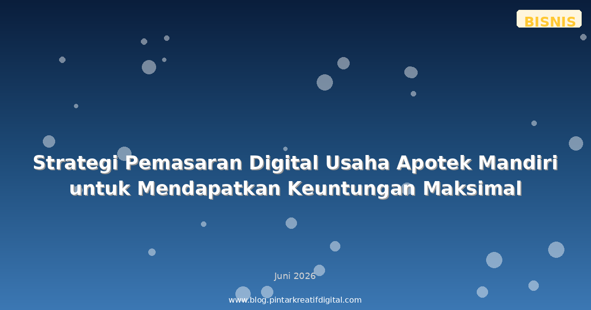 Strategi Pemasaran Digital Usaha Apotek Mandiri untuk Mendapatkan Keuntungan Maksimal