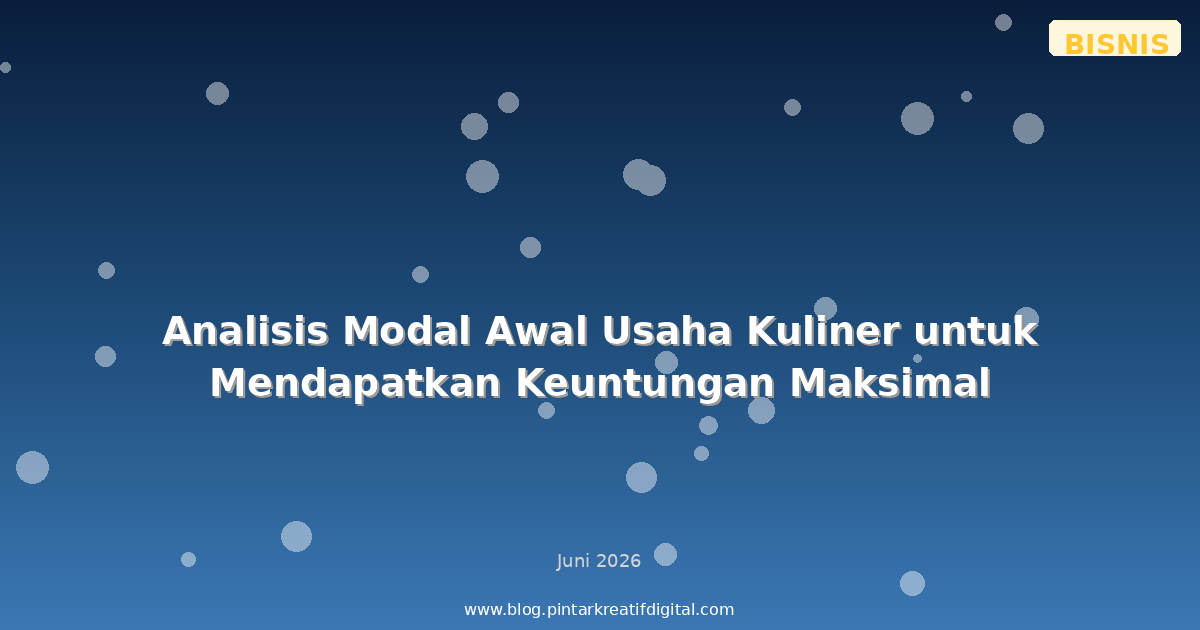 Analisis Modal Awal Usaha Kuliner untuk Mendapatkan Keuntungan Maksimal