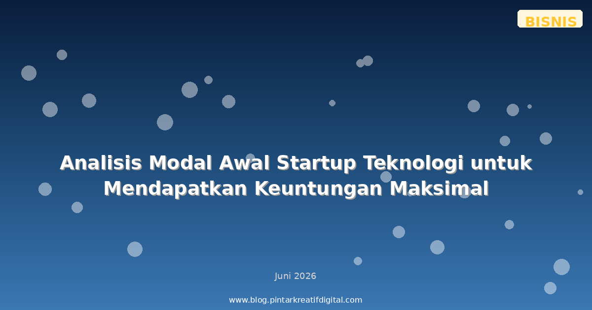 Analisis Modal Awal Startup Teknologi untuk Mendapatkan Keuntungan Maksimal