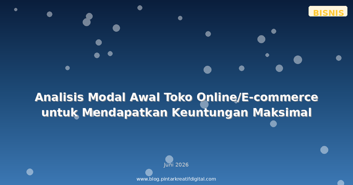 Analisis Modal Awal Toko Online/E-commerce untuk Mendapatkan Keuntungan Maksimal