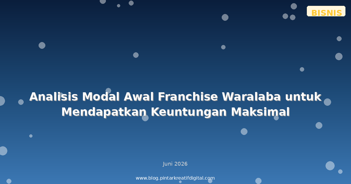 Analisis Modal Awal Franchise Waralaba untuk Mendapatkan Keuntungan Maksimal