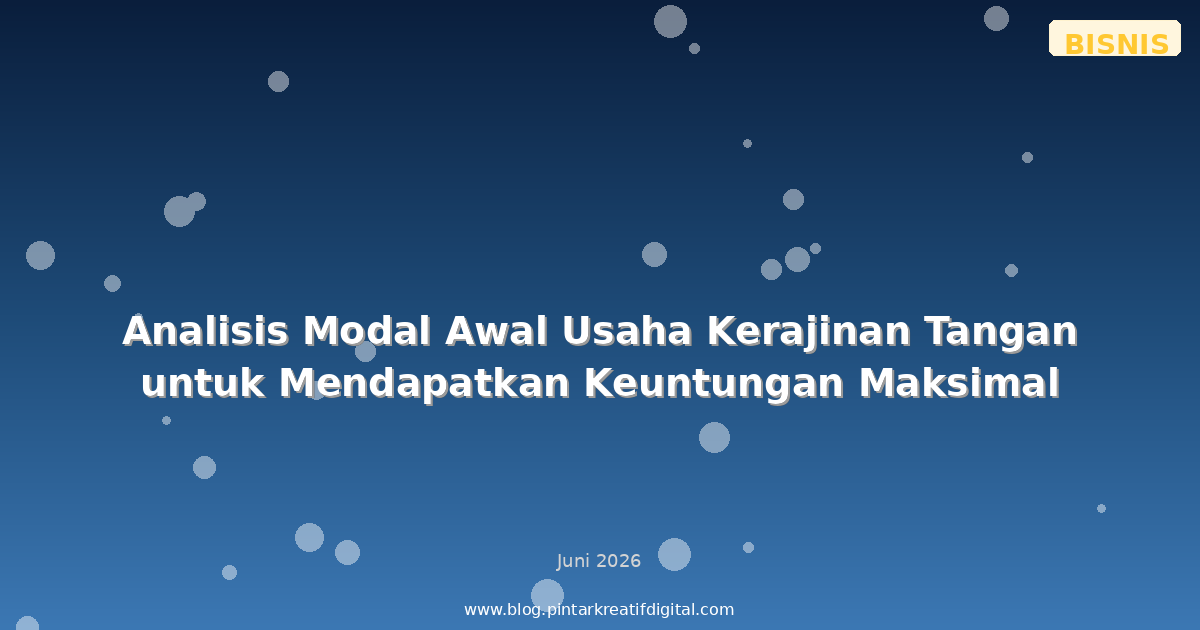 Analisis Modal Awal Usaha Kerajinan Tangan untuk Mendapatkan Keuntungan Maksimal