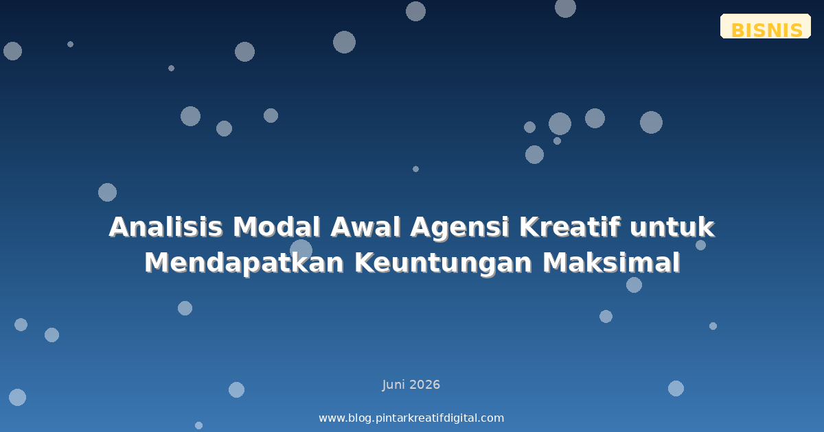 Analisis Modal Awal Agensi Kreatif untuk Mendapatkan Keuntungan Maksimal