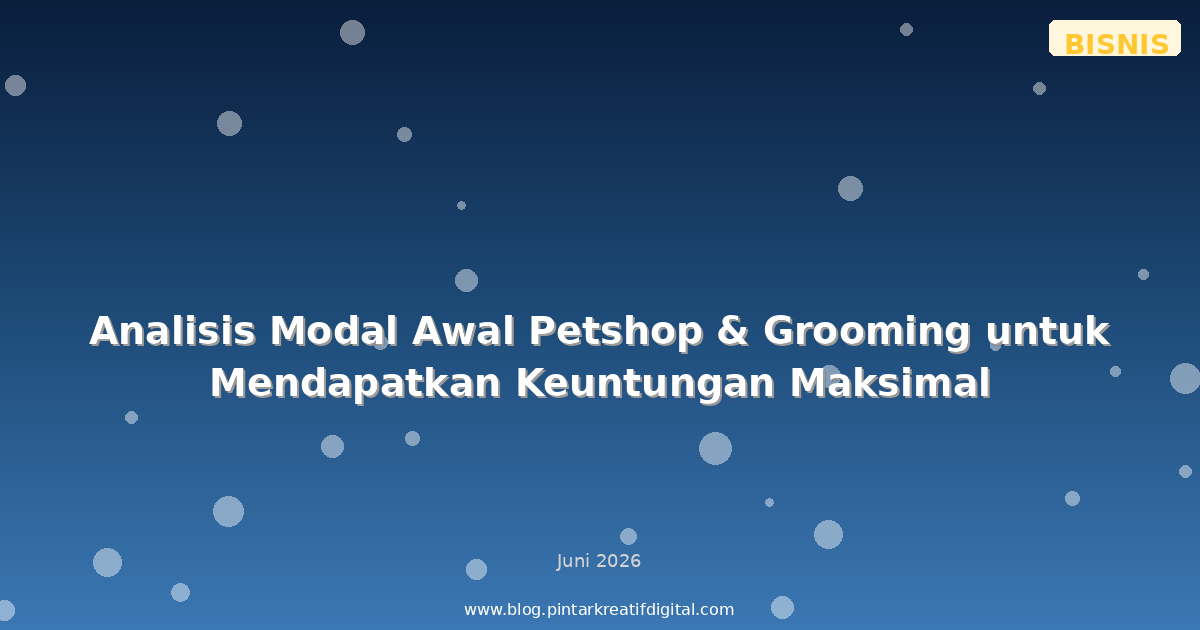 Analisis Modal Awal Petshop & Grooming untuk Mendapatkan Keuntungan Maksimal