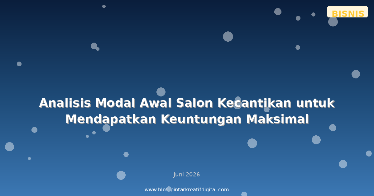 Analisis Modal Awal Salon Kecantikan untuk Mendapatkan Keuntungan Maksimal
