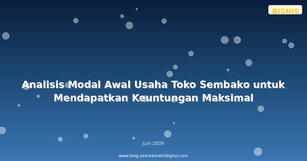 Analisis Modal Awal Usaha Toko Sembako untuk Mendapatkan Keuntungan Maksimal