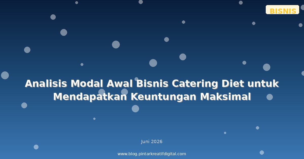 Analisis Modal Awal Bisnis Catering Diet untuk Mendapatkan Keuntungan Maksimal