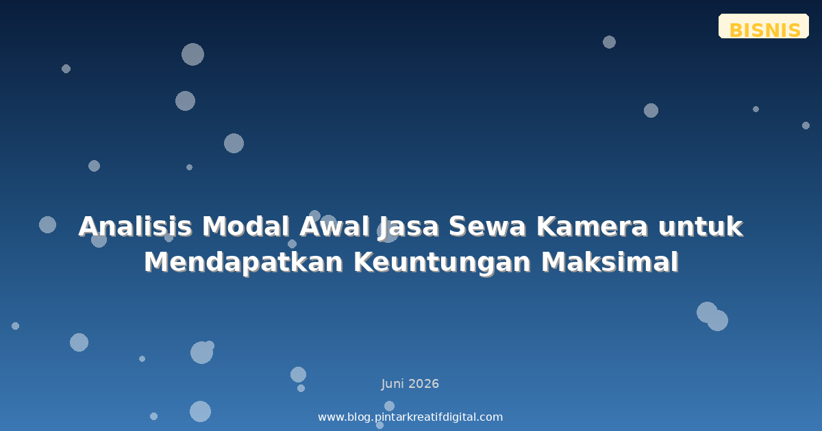 Analisis Modal Awal Jasa Sewa Kamera untuk Mendapatkan Keuntungan Maksimal