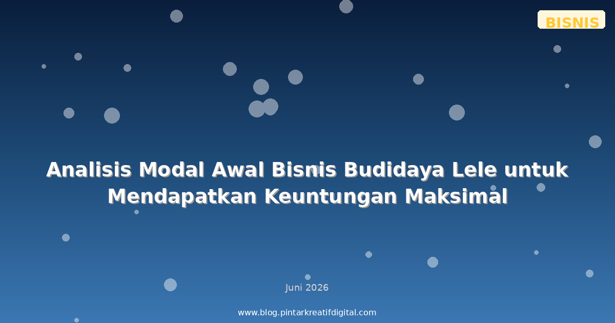 Analisis Modal Awal Bisnis Budidaya Lele untuk Mendapatkan Keuntungan Maksimal