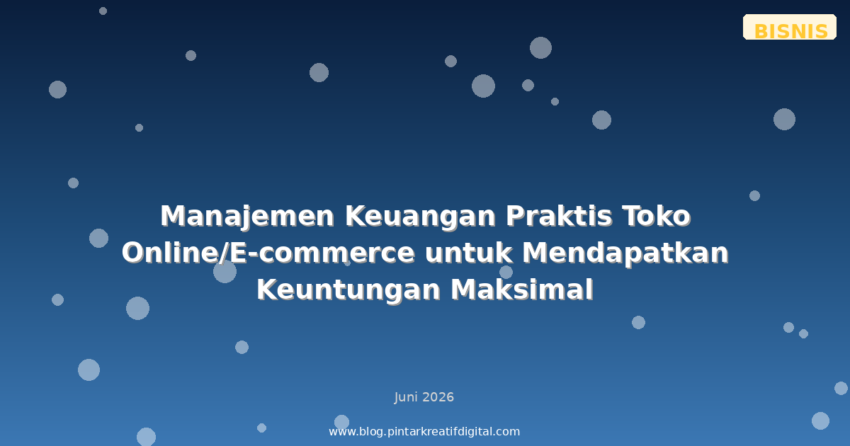 Manajemen Keuangan Praktis Toko Online/E-commerce untuk Mendapatkan Keuntungan Maksimal