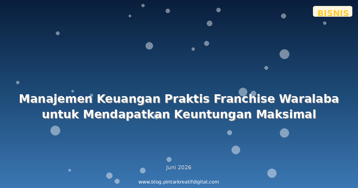 Manajemen Keuangan Praktis Franchise Waralaba untuk Mendapatkan Keuntungan Maksimal