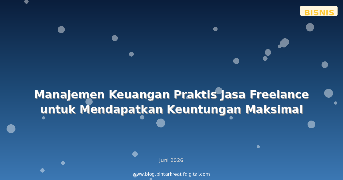 Manajemen Keuangan Praktis Jasa Freelance untuk Mendapatkan Keuntungan Maksimal
