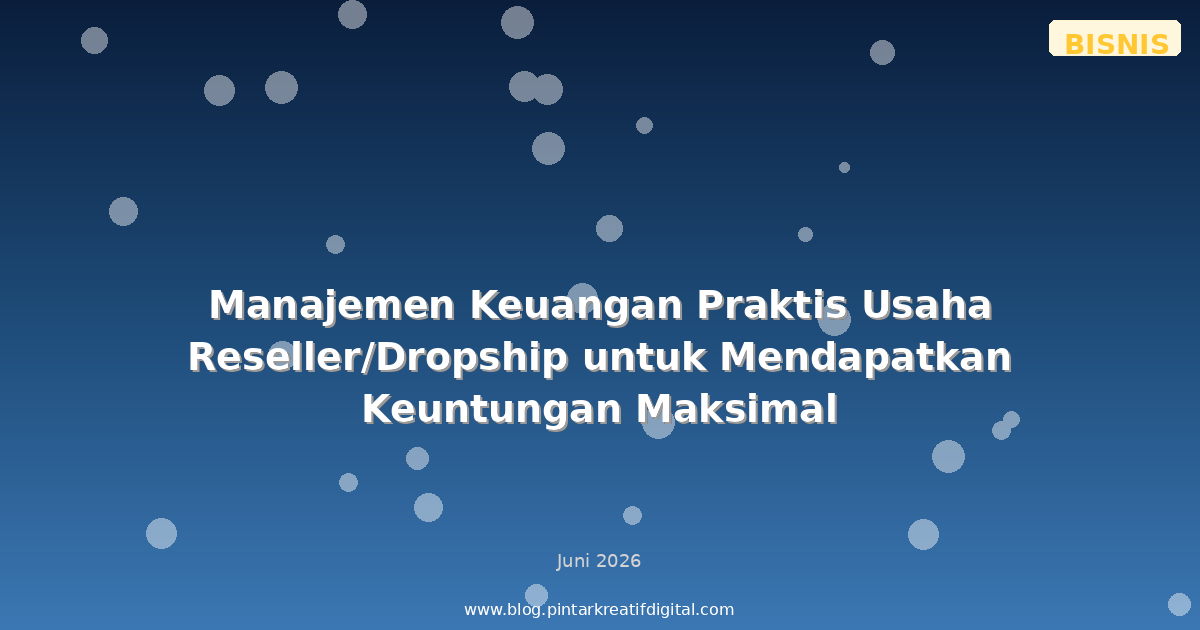 Manajemen Keuangan Praktis Usaha Reseller/Dropship untuk Mendapatkan Keuntungan Maksimal