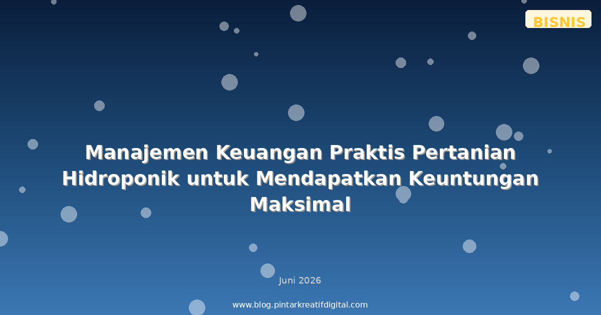 Manajemen Keuangan Praktis Pertanian Hidroponik untuk Mendapatkan Keuntungan Maksimal