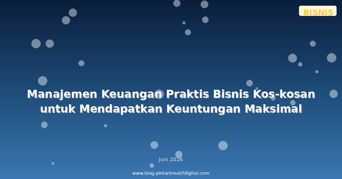 Manajemen Keuangan Praktis Bisnis Kos-kosan untuk Mendapatkan Keuntungan Maksimal