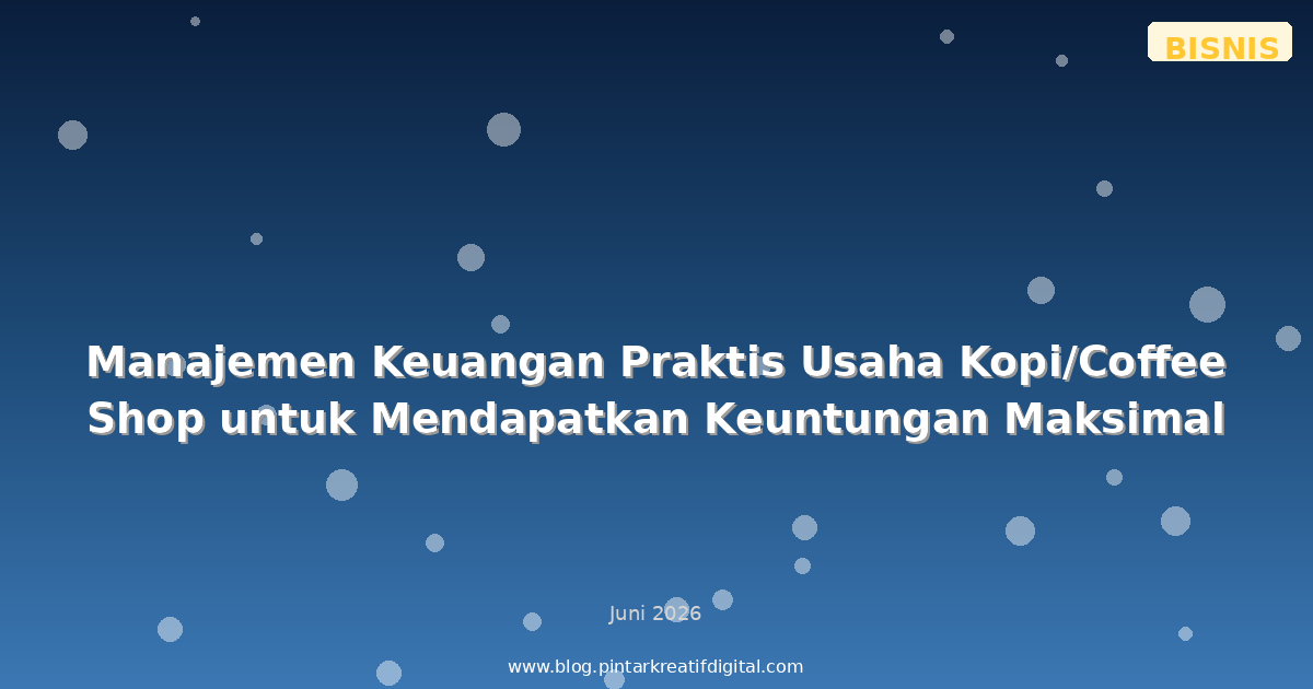 Manajemen Keuangan Praktis Usaha Kopi/Coffee Shop untuk Mendapatkan Keuntungan Maksimal