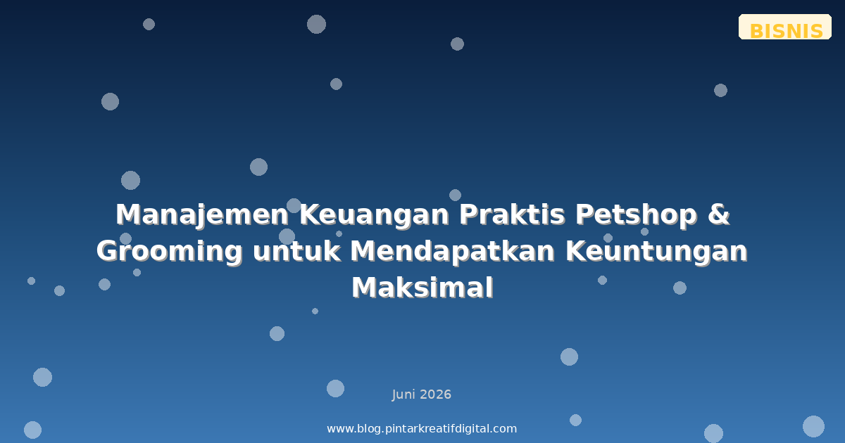 Manajemen Keuangan Praktis Petshop & Grooming untuk Mendapatkan Keuntungan Maksimal