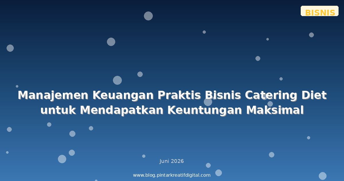 Manajemen Keuangan Praktis Bisnis Catering Diet untuk Mendapatkan Keuntungan Maksimal