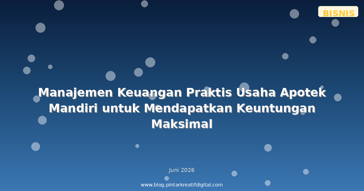 Manajemen Keuangan Praktis Usaha Apotek Mandiri untuk Mendapatkan Keuntungan Maksimal