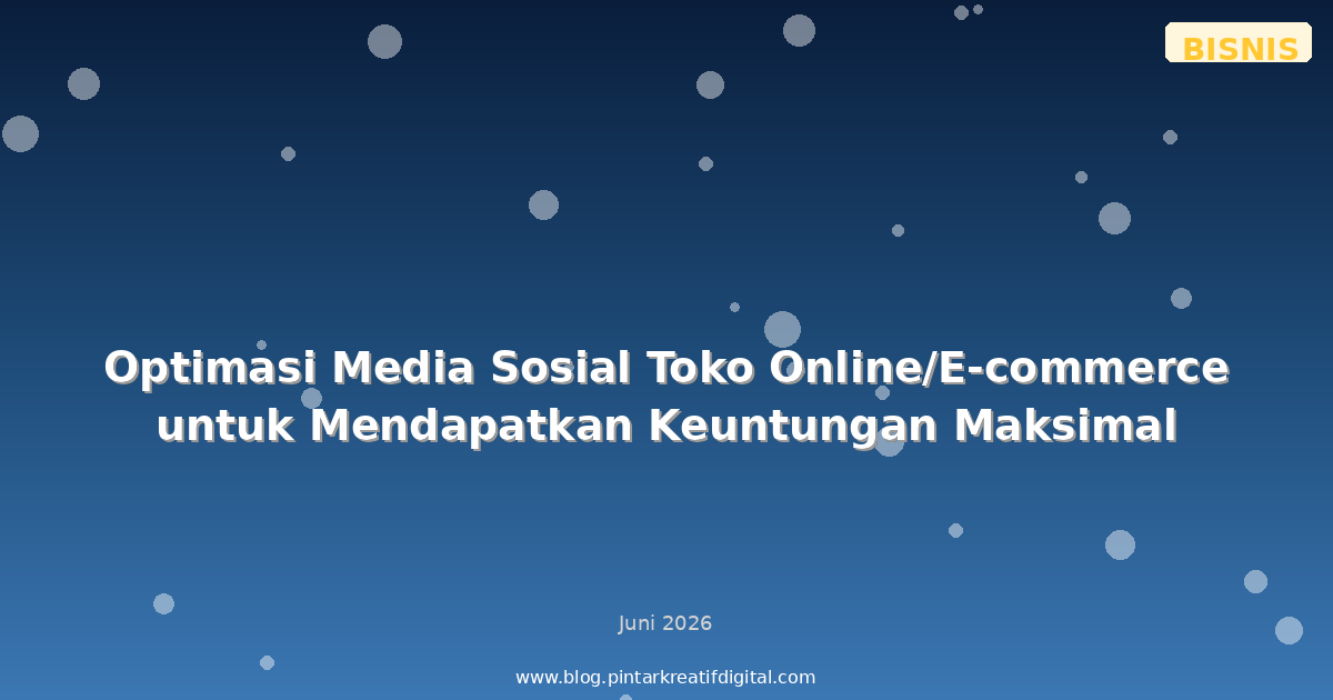 Optimasi Media Sosial Toko Online/E-commerce untuk Mendapatkan Keuntungan Maksimal