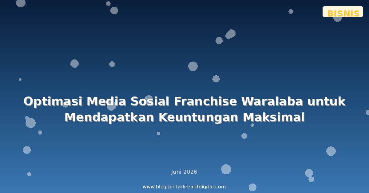 Optimasi Media Sosial Franchise Waralaba untuk Mendapatkan Keuntungan Maksimal