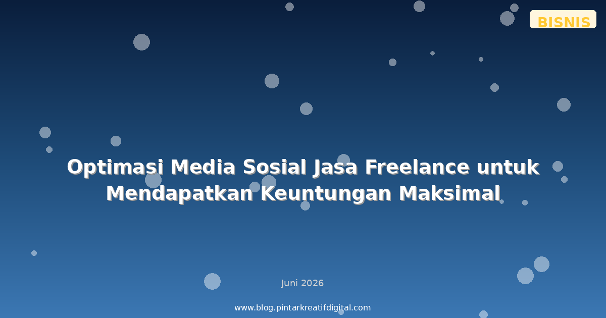 Optimasi Media Sosial Jasa Freelance untuk Mendapatkan Keuntungan Maksimal