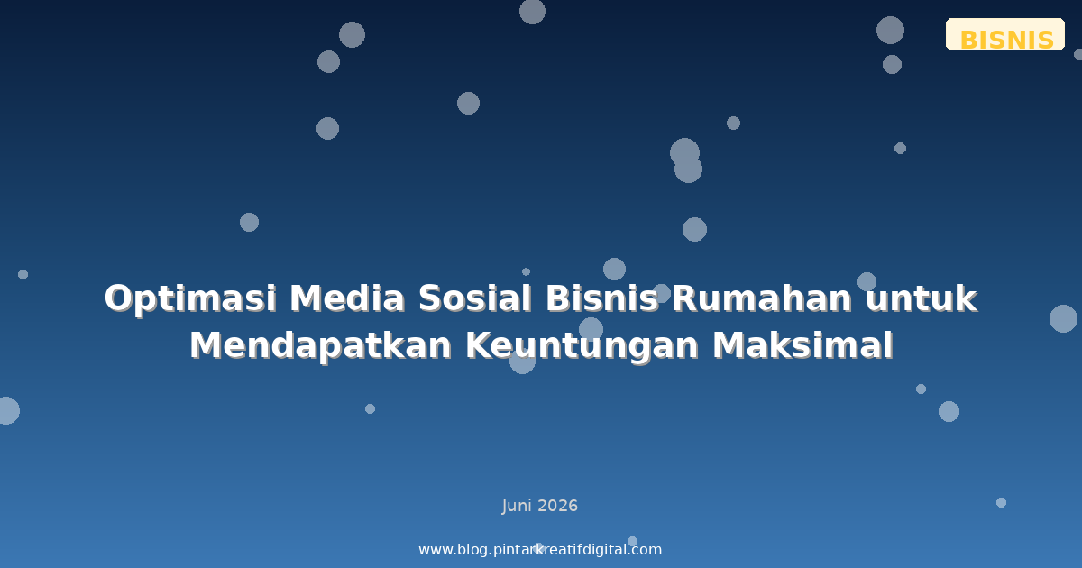 Optimasi Media Sosial Bisnis Rumahan untuk Mendapatkan Keuntungan Maksimal