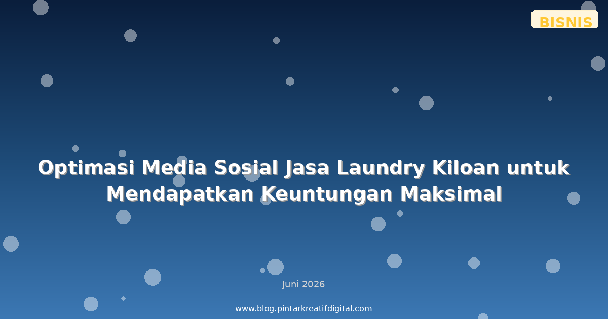 Optimasi Media Sosial Jasa Laundry Kiloan untuk Mendapatkan Keuntungan Maksimal