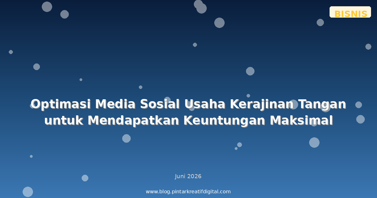 Optimasi Media Sosial Usaha Kerajinan Tangan untuk Mendapatkan Keuntungan Maksimal