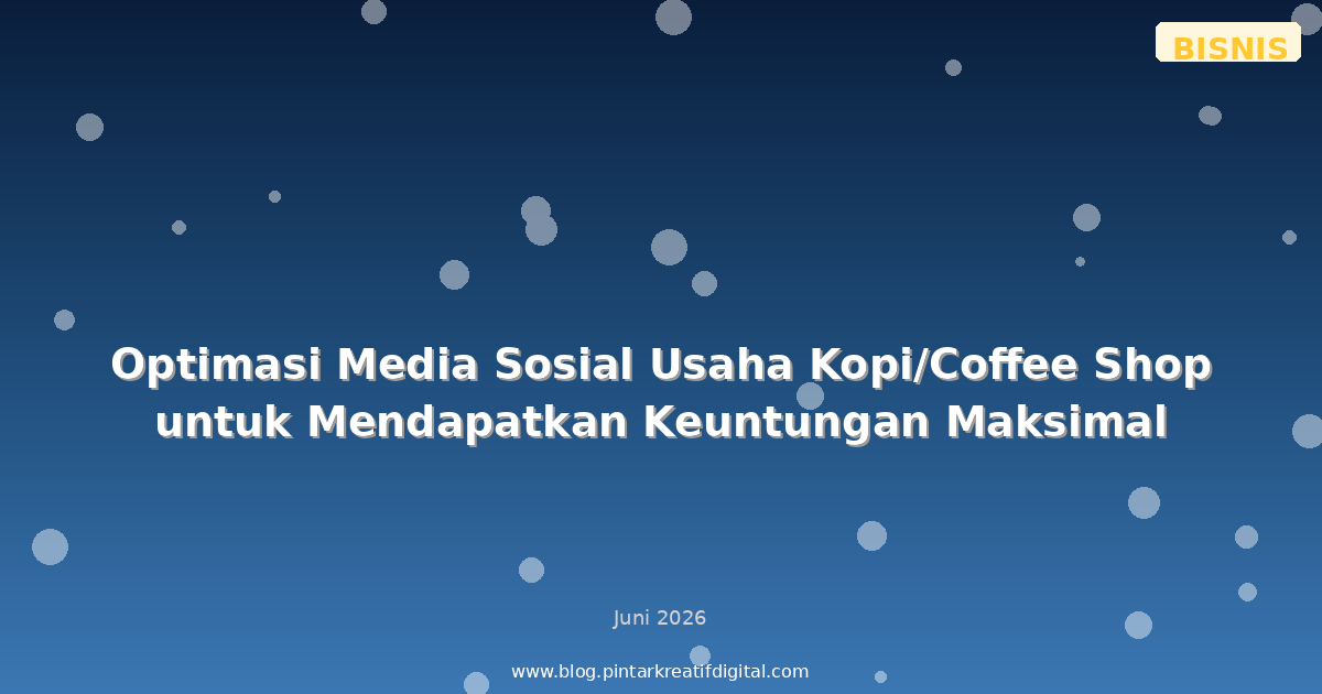 Optimasi Media Sosial Usaha Kopi/Coffee Shop untuk Mendapatkan Keuntungan Maksimal