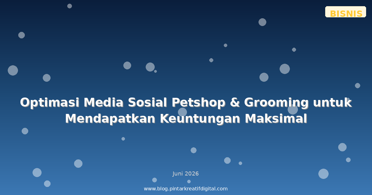 Optimasi Media Sosial Petshop & Grooming untuk Mendapatkan Keuntungan Maksimal