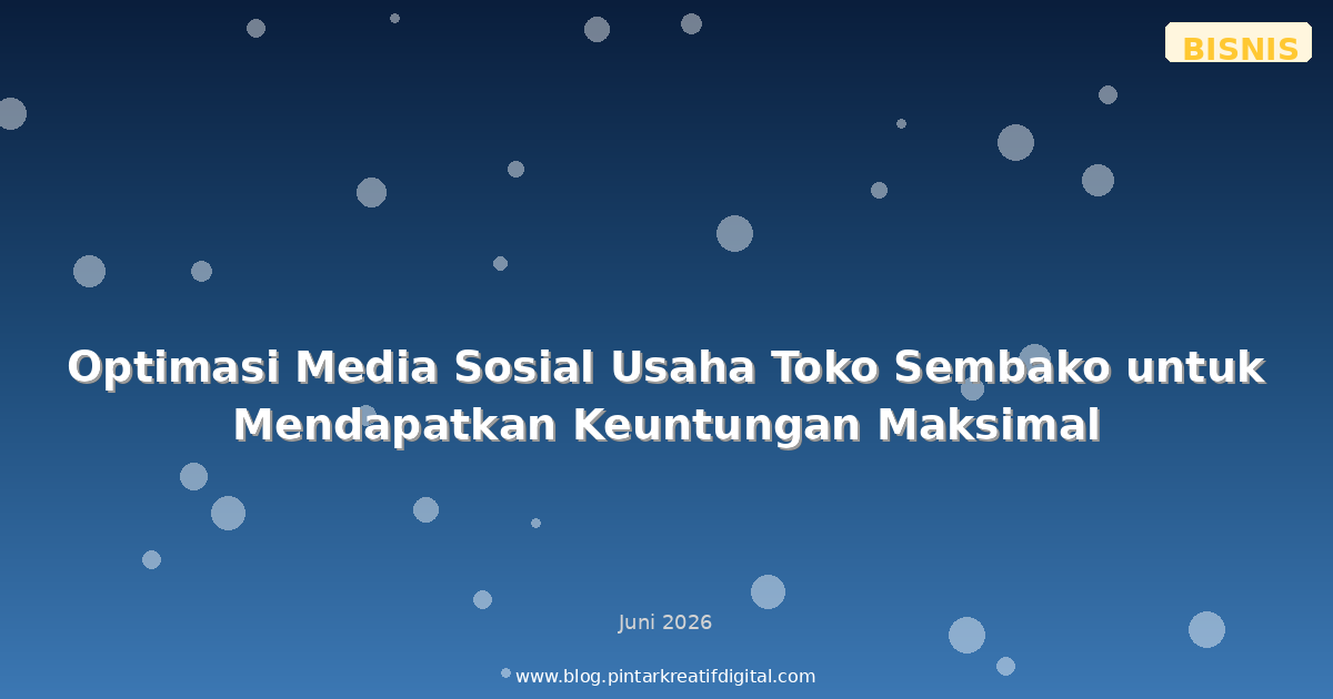 Optimasi Media Sosial Usaha Toko Sembako untuk Mendapatkan Keuntungan Maksimal
